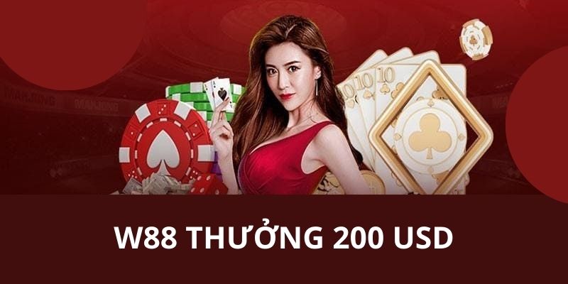 Điều kiện tham gia ưu đãi w88 thưởng 200 USD 